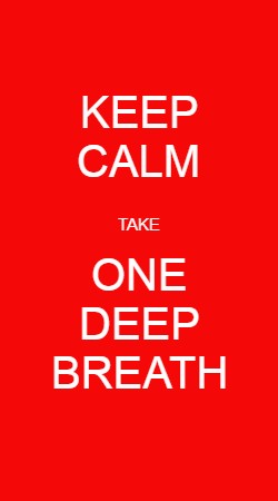 Keep calm take one deep breath